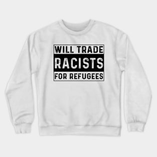 Will Trade Racists For Refugees Crewneck Sweatshirt